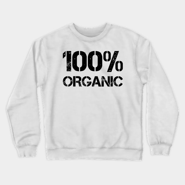 Hundred Percent Organic (black text) Crewneck Sweatshirt by EpicEndeavours